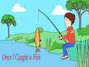 Once I Caught A Fish English Rhymes